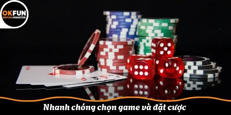 Nhanh chóng chọn game và đặt cược
