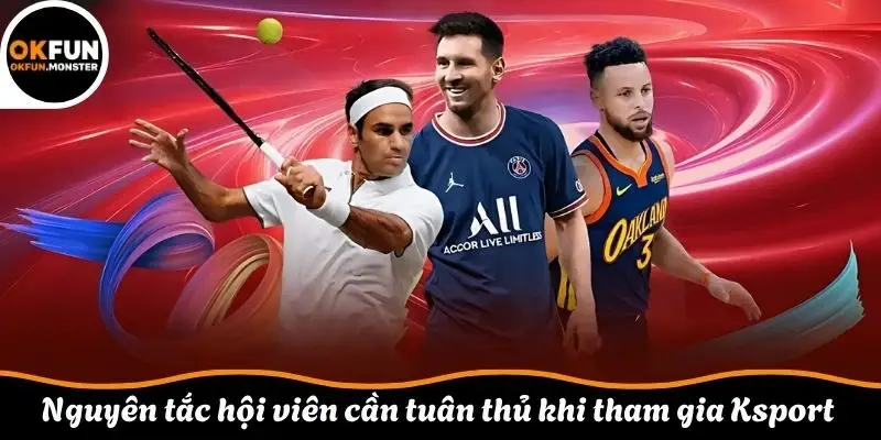 Nguyên tắc hội viên cần tuân thủ khi tham gia Ksport