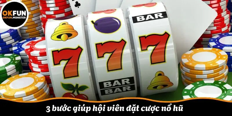  3 bước giúp hội viên đặt cược nổ hũ 