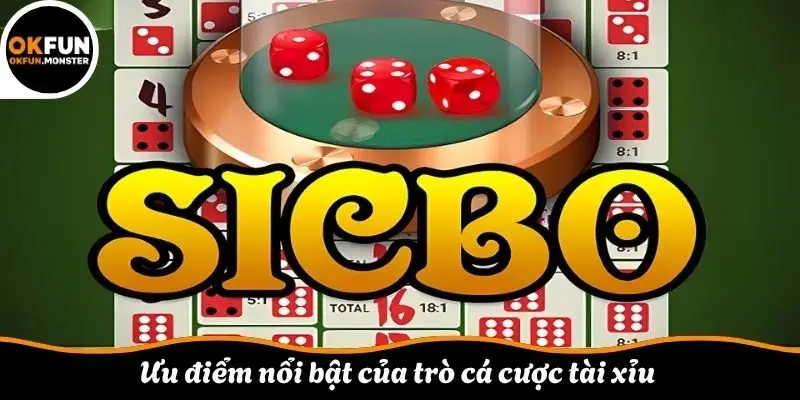 Ưu điểm nổi bật của trò cá cược tài xỉu